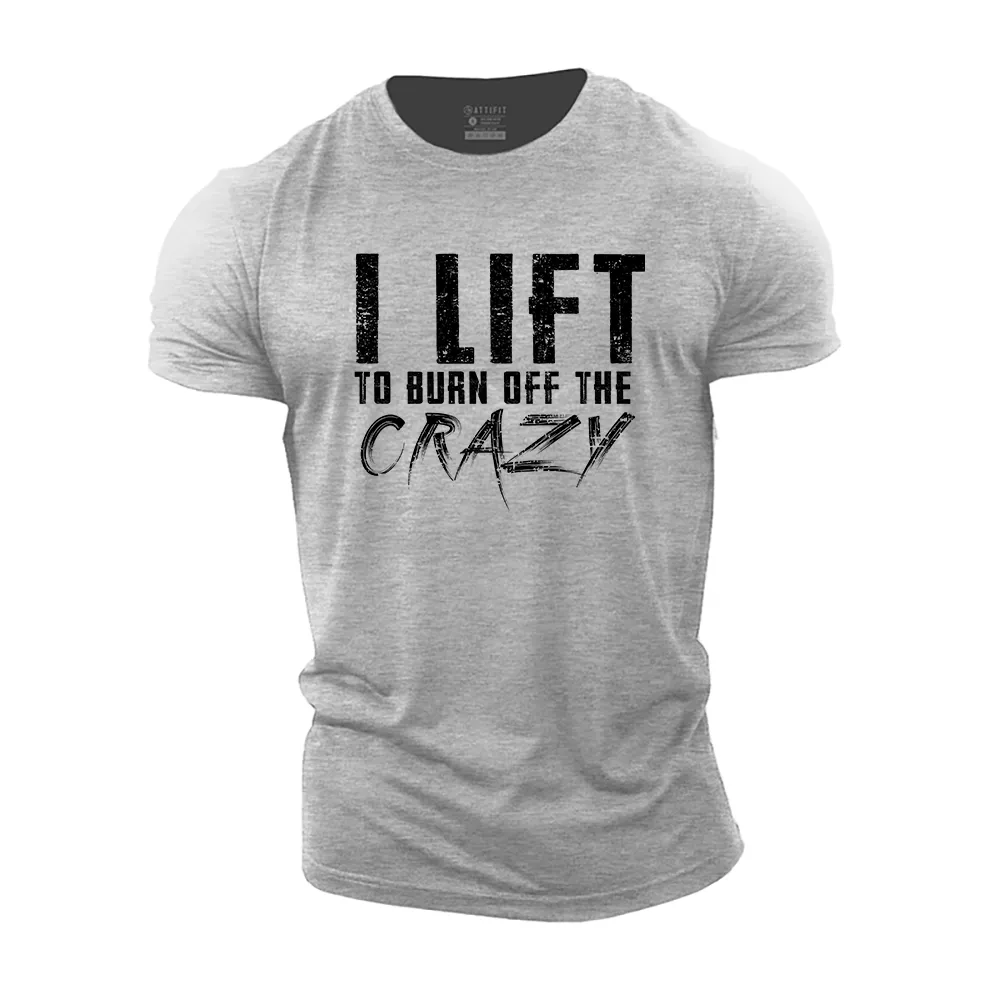 I Lift to Burn off the Crazy Cotton T-Shirt