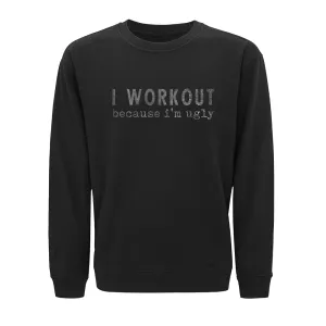 I Workout Because I'm Ugly Crewneck Sweatshirt