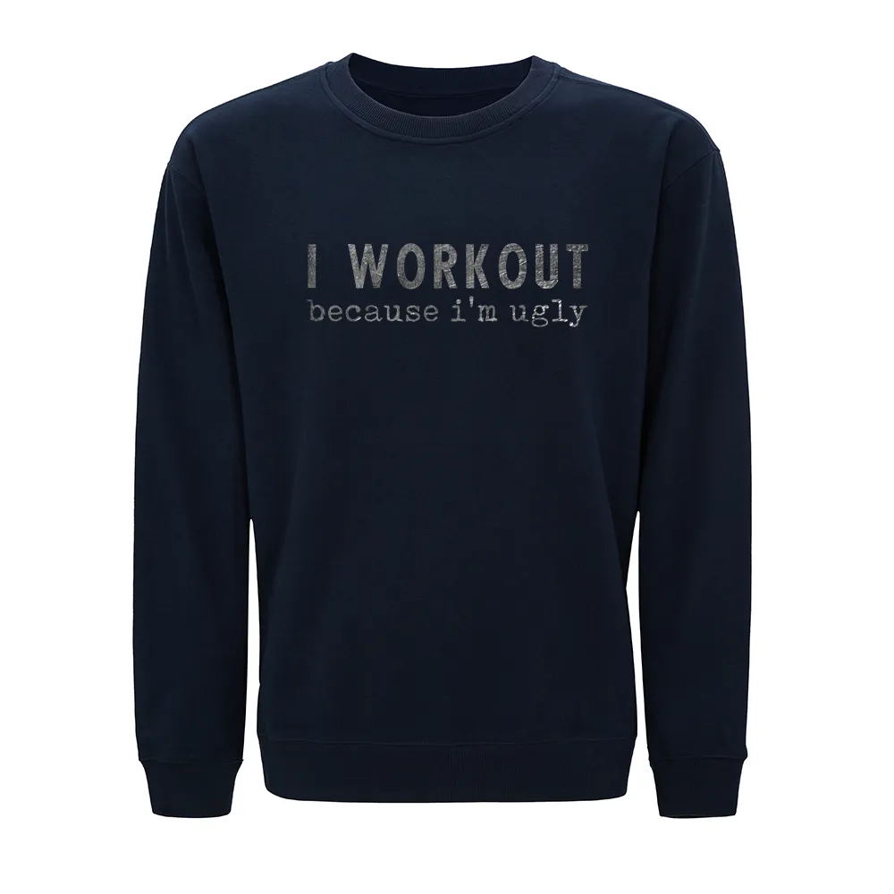 I Workout Because I'm Ugly Crewneck Sweatshirt