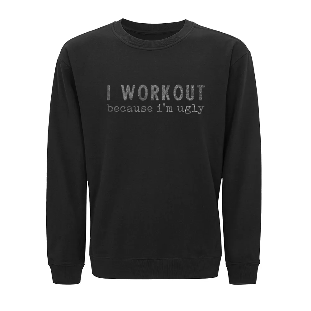 I Workout Because I'm Ugly Crewneck Sweatshirt