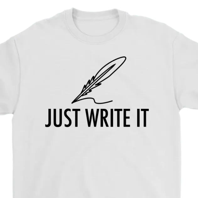 Just Write It T-shirt, Gift for Writer, Shirt for Writer
